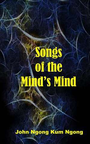 Songs of the Mind's Mind de John Ngong Kum Ngong