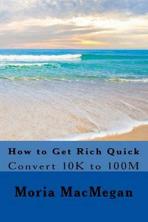 How to Get Rich Quick de Moria Macmegan