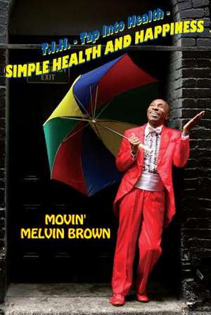 Simple Health and Happiness de Melvin Brown