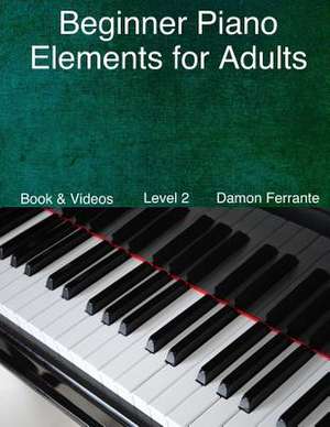 Beginner Piano Elements for Adults de Damon Ferrante