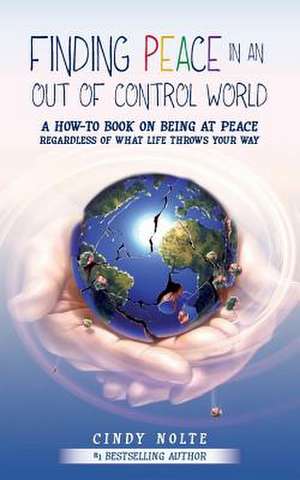 Finding Peace in an Out of Control World de Cindy Nolte