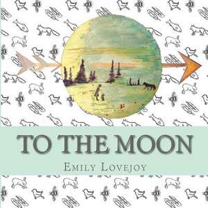 To the Moon de Emily Lovejoy