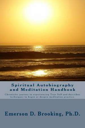 Spiritual Autobiography and Meditation Handbook de Emerson D. Brooking Ph. D.