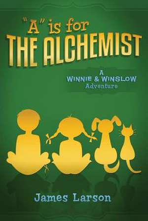 A is for the Alchemist de James Larson