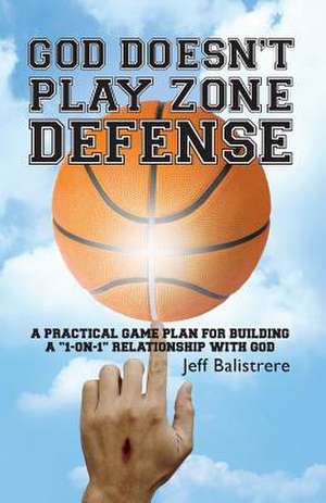 God Doesn't Play Zone Defense de MR Jeff Balistrere