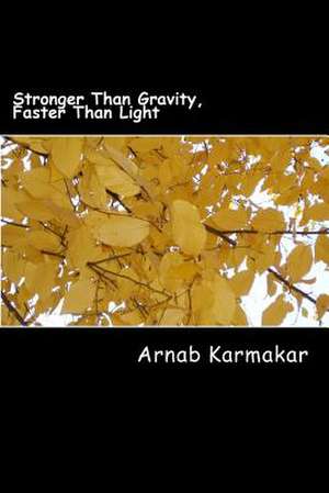 Stronger Than Gravity, Faster Than Light de MR Arnab Karmakar