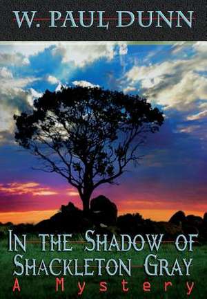 In the Shadow of Shackleton Gray de W. Paul Dunn