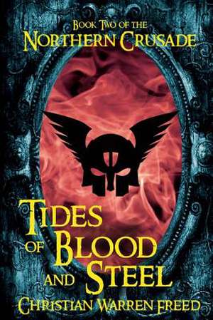 Tides of Blood and Steel de Christian Warren Freed