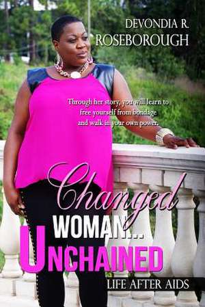 Changed Woman...Unchained de Miss Devondia R. Roseborough