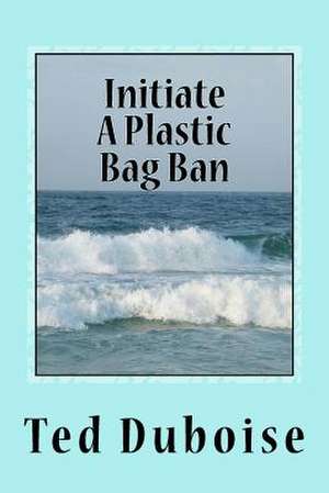 Initiate a Plastic Bag Ban de Ted Duboise