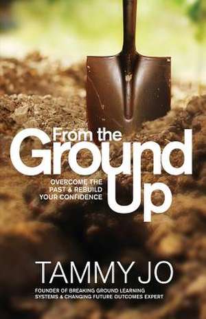 From the Ground Up de Tammy Jo