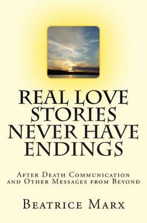 Real Love Stories Never Have Endings de Beatrice D. Marx