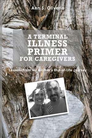 A Terminal Illness Primer for Caregivers de Ann S. Oliverio