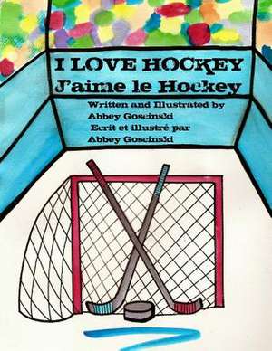 I Love Hockey J'Aime Le Hockey de Abbey Goscinski