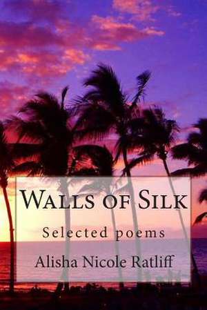 Walls of Silk de Alisha Nicole Ratliff