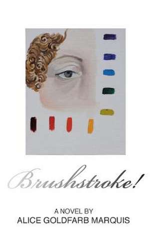 Brushstroke! de Alice Goldfarb Marquis