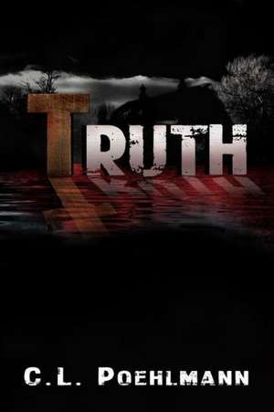 Truth: Romantic Thriller - Full Length de C. L. Poehlmann