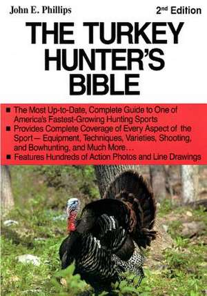 The Turkey Hunter's Bible 2nd Edition de John E. Phillips