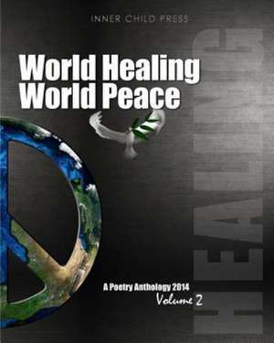 World Healing World Peace Volume II: A Poetry Anthology de Inner Child Press Ltd