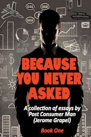 Because You Never Asked (Book One) de Jerome Grapel