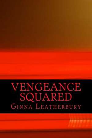 Vengeance Squared de Ginna Leatherbury