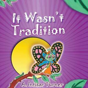 It Wasn't Tradition de A. Intisar Turner