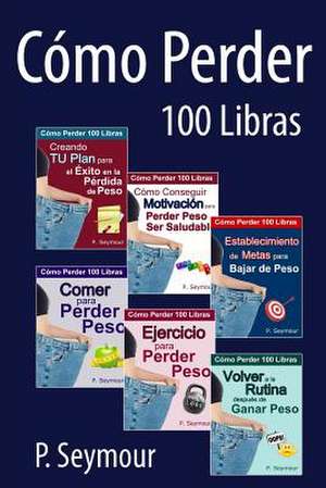 Como Perder 100 Libras - Grupo de 6 Libros de P. Seymour