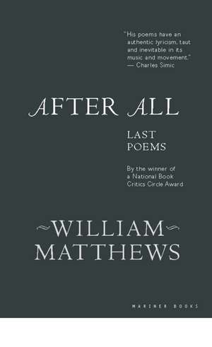 After All: Last Poems de William Matthews