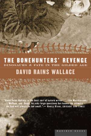 The Bonehunters' Revenge: Dinosaurs and Fate in the Gilded Age de David Rains Wallace