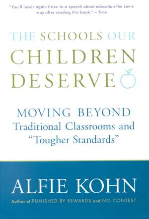 The Schools Our Children Deserve: Moving Beyond Traditional Classrooms and "Tougher Standards" de Alfie Kohn