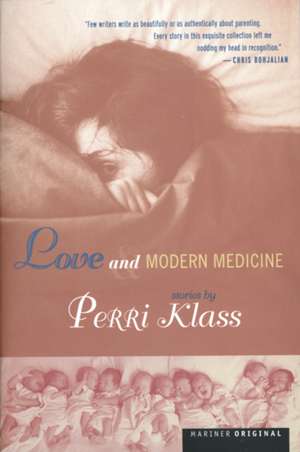 Love And Modern Medicine: Stories de Perri Klass