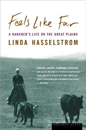 Feels Like Far: A Rancher's Life on the Great Plains de Linda M. Hasselstrom