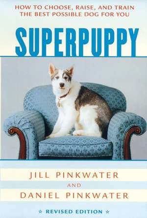 Superpuppy: How to Choose, Raise, and Train the Best Possible Dog for You de Daniel Pinkwater