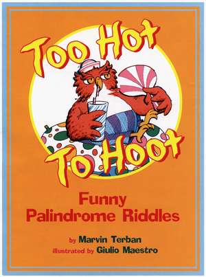 Too Hot to Hoot: Funny Palindrome Riddles de Marvin Terban