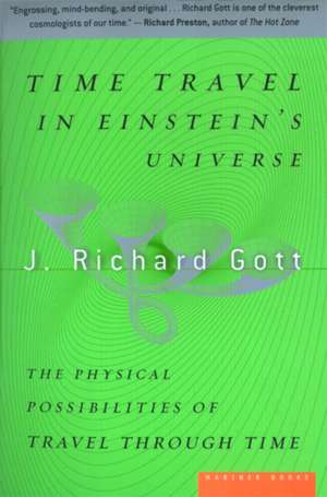 Time Travel In Einstein's Universe: The Physical Possibilities of Travel Through Time de J. Richard Gott