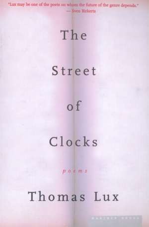 The Street Of Clocks: Poems de Thomas Lux