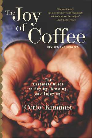 The Joy Of Coffee: The Essential Guide to Buying, Brewing, and Enjoying - Revised and Updated de Corby Kummer