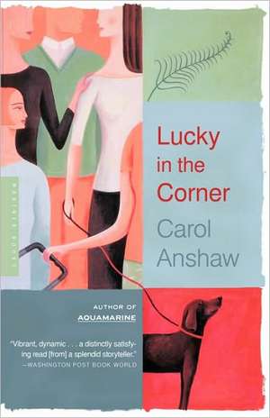 Lucky In The Corner: A Novel de Carol Anshaw