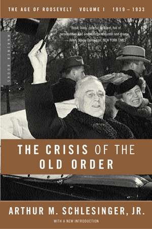 The Crisis Of The Old Order: 1919-1933, The Age of Roosevelt, Volume I de Jr. Arthur M. Schlesinger