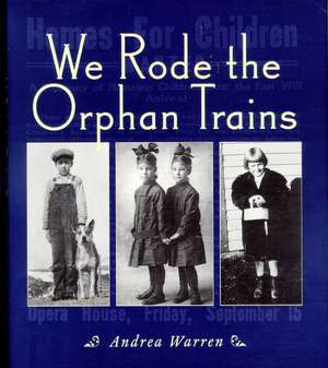 We Rode the Orphan Trains de Andrea Warren