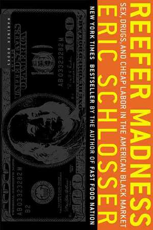 Reefer Madness: Sex, Drugs, and Cheap Labor in the American Black Market de Eric Schlosser