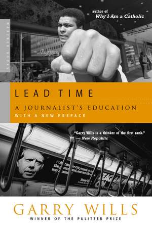 Lead Time: A Journalist's Education de Garry Wills