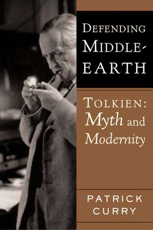 Defending Middle-Earth: Tolkien: Myth and Modernity de Patrick Curry