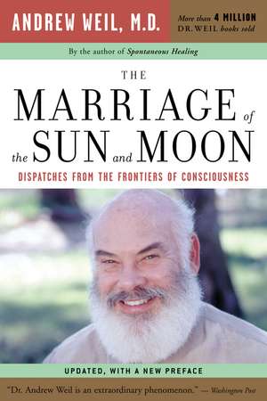 The Marriage Of The Sun And Moon: Dispatches from the Frontiers of Consciousness de Andrew T. Weil, M.D.