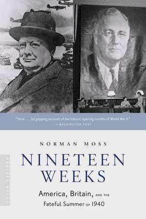 Nineteen Weeks: America, Britain, and the Fateful Summer of 1940 de Norman Moss