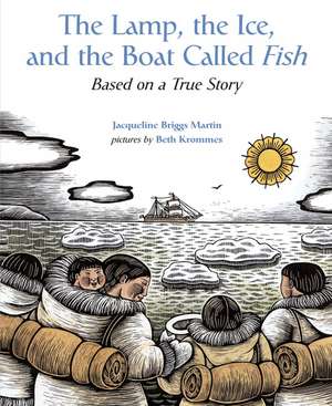 The Lamp, the Ice, and the Boat Called Fish: Based on a True Story de Jacqueline Briggs Martin