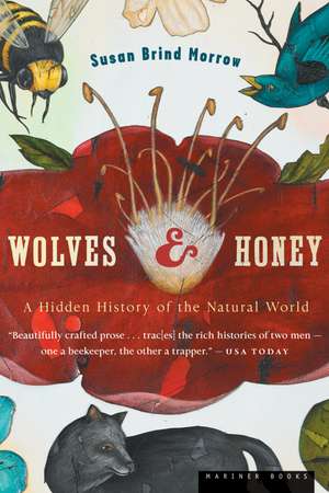 Wolves And Honey: A Hidden History of the Natural World de Susan Brind Morrow