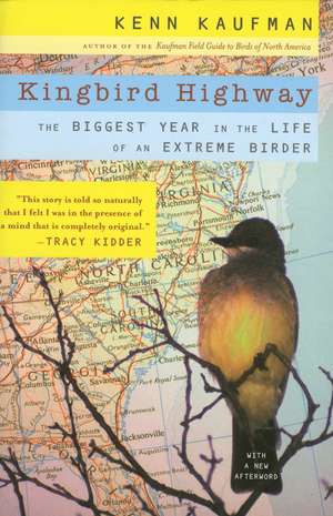 Kingbird Highway: The Biggest Year in the Life of an Extreme Birder de Kenn Kaufman