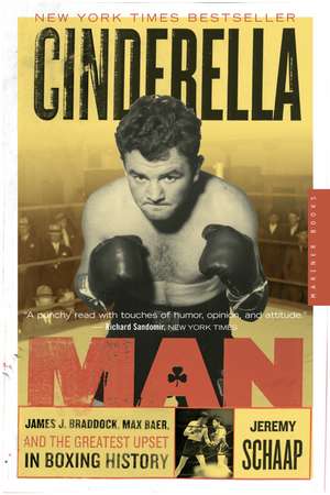 Cinderella Man: James J. Braddock, Max Baer, and the Greatest Upset in Boxing History de Jeremy Schaap