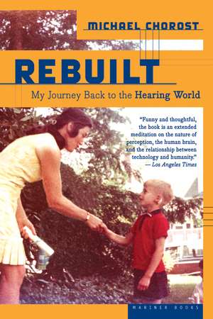 Rebuilt: My Journey Back to the Hearing World de Michael Chorost